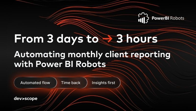From 3 days to 3 hours: automating monthly client reporting with PowerBI Robots